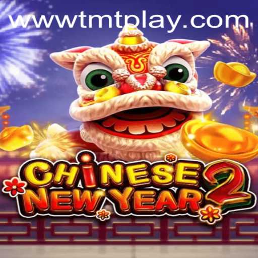 Exploring the Exciting World of CHINESENEWYEAR2: A TMT PLAY Adventure